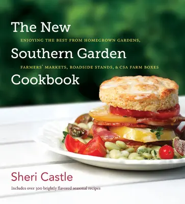 Das neue Südstaaten-Garten-Kochbuch: Das Beste aus heimischen Gärten, von Bauernmärkten, Straßenständen und CSA-Farmboxen genießen - The New Southern Garden Cookbook: Enjoying the Best from Homegrown Gardens, Farmers' Markets, Roadside Stands, & CSA Farm Boxes