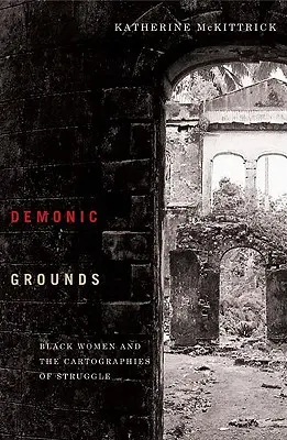 Dämonische Böden: Schwarze Frauen und die Kartografien des Kampfes - Demonic Grounds: Black Women and the Cartographies of Struggle