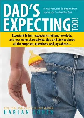 Dad's Expecting Too: Werdende Väter, werdende Mütter, neue Väter und neue Mütter teilen Ratschläge, Tipps und Geschichten über all die Überraschungen, die - Dad's Expecting Too: Expectant Fathers, Expectant Mothers, New Dads and New Moms Share Advice, Tips and Stories about All the Surprises, Qu