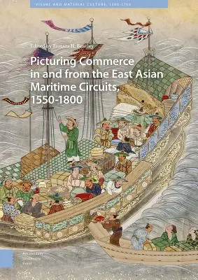 Bilder vom Handel in und aus den ostasiatischen Seeverkehrskreisen, 1550-1800 - Picturing Commerce in and from the East Asian Maritime Circuits, 1550-1800