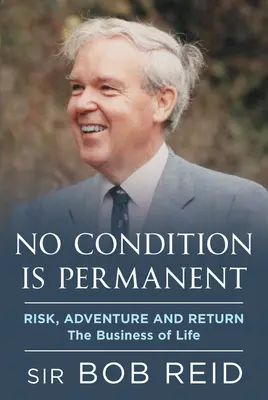 Kein Zustand ist dauerhaft: Risiko, Abenteuer und Rückkehr: Das Geschäft des Lebens - No Condition Is Permanent: Risk, Adventure and Return: The Business of Life