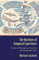 Die Vielfalt der zeitlichen Erfahrung: Reisen in die philosophische, historische und ethnographische Zeit - The Varieties of Temporal Experience: Travels in Philosophical, Historical, and Ethnographic Time