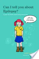 Kann ich dir von Epilepsie erzählen? Ein Leitfaden für Freunde, Familie und Fachleute - Can I Tell You about Epilepsy?: A Guide for Friends, Family and Professionals
