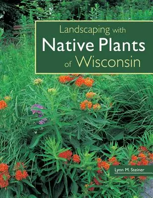 Landschaftsgestaltung mit einheimischen Pflanzen in Wisconsin - Landscaping with Native Plants of Wisconsin