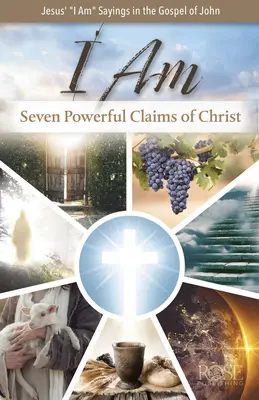 Ich bin: Sieben kraftvolle Behauptungen von Christus: Sieben kraftvolle Behauptungen von Christus - I Am: Seven Powerful Claims of Christ: Seven Powerful Claims of Christ