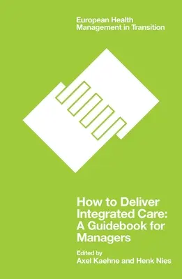 Wie man integrierte Pflege anbietet: Ein Leitfaden für Manager - How to Deliver Integrated Care: A Guidebook for Managers