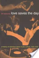 Liebe rettet den Tag: Eine Geschichte der amerikanischen Tanzmusikkultur 1970-1979 - Love Saves the Day: A History of American Dance Music Culture 1970-1979