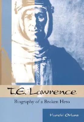 T. E. Lawrence: Biographie eines gebrochenen Helden - T. E. Lawrence: Biography of a Broken Hero