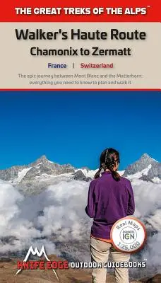 Wanderer's Haute Route: Von Chamonix nach Zermatt: Echte Swisstopo/Ign-Karten 1:25.000/1:50.000 - Sie brauchen keine separaten Karten mitzunehmen - Walker's Haute Route: Chamonix to Zermatt: Real Swisstopo/Ign Maps 1:25,000/1:50,000 - No Need to Carry Separate Maps