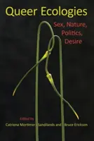 Queer Ecologies: Sex, Natur, Politik, Begehren - Queer Ecologies: Sex, Nature, Politics, Desire