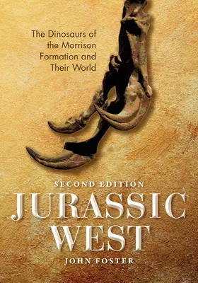 Jurassic West, Zweite Auflage: Die Dinosaurier der Morrison-Formation und ihre Welt - Jurassic West, Second Edition: The Dinosaurs of the Morrison Formation and Their World