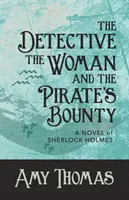 Der Detektiv, die Frau und das Kopfgeld des Piraten: Ein Roman von Sherlock Holmes - The Detective, The Woman and The Pirate's Bounty: A Novel of Sherlock Holmes