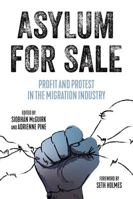 Asyl zu verkaufen: Profit und Protest in der Migrationsindustrie - Asylum for Sale: Profit and Protest in the Migration Industry