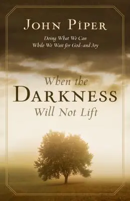 Wenn sich die Dunkelheit nicht lichten will: Tun, was wir können, während wir auf Gott warten - und auf Freude - When the Darkness Will Not Lift: Doing What We Can While We Wait for God--And Joy