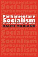 Parliamentary Socialism: A Study in the Politics of Labor - Parliamentary Socialism: A Study in the Politics of Labour