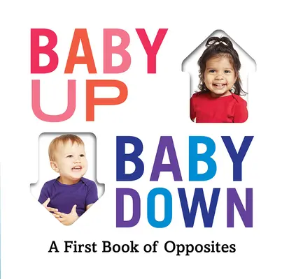 Baby oben, Baby unten: Ein erstes Buch der Gegensätze - Baby Up, Baby Down: A First Book of Opposites