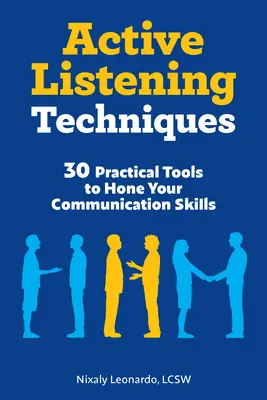 Techniken des aktiven Zuhörens: 30 praktische Werkzeuge zur Verbesserung Ihrer Kommunikationsfähigkeiten - Active Listening Techniques: 30 Practical Tools to Hone Your Communication Skills