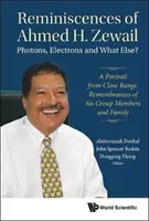 Erinnerungen von Ahmed H. Zewail: Photonen, Elektronen und was sonst noch? - Ein Porträt aus nächster Nähe. Erinnerungen an seine Gruppenmitglieder und seine Familie - Reminiscences of Ahmed H.Zewail: Photons, Electrons and What Else? - A Portrait from Close Range. Remembrances of His Group Members and Family