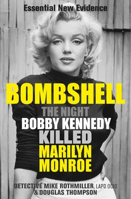 Bombe: Die Nacht, in der Bobby Kennedy Marilyn Monroe tötete - Bombshell: The Night Bobby Kennedy Killed Marilyn Monroe