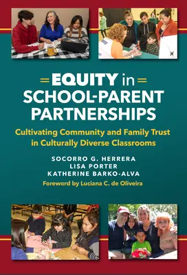 Gleichberechtigung in Schule-Eltern-Partnerschaften: Das Vertrauen der Gemeinschaft und der Familie in kulturell vielfältigen Klassenzimmern fördern - Equity in School-Parent Partnerships: Cultivating Community and Family Trust in Culturally Diverse Classrooms