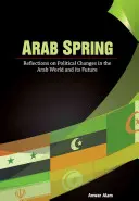 Arabischer Frühling: Überlegungen zu den politischen Veränderungen in der arabischen Welt und ihrer Zukunft - Arab Spring: Reflections on Political Changes in the Arab World and Its Future