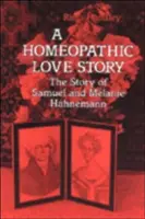 Eine homöopathische Liebesgeschichte: Die Geschichte von Samuel und Melanie Hahnemann - A Homeopathic Love Story: The Story of Samuel and Melanie Hahnemann