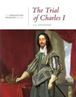 Der Prozess gegen Karl I: Eine Geschichte in Dokumenten: (Aus der Broadview Sources Series) - The Trial of Charles I: A History in Documents: (From the Broadview Sources Series)