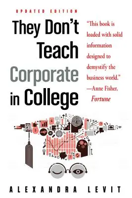 Sie lehren nicht Corporate in College, Aktualisierte Ausgabe - They Don't Teach Corporate in College, Updated Edition