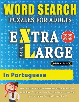 WORTSUCHRÄTSEL EXTRA GROSSDRUCK FÜR ERWACHSENE in PORTUGIESISCH - Delta Classics - Das GROSSDRUCK-Wortsuchspiel für Erwachsene und Senioren - Finde 2000 - WORD SEARCH PUZZLES EXTRA LARGE PRINT FOR ADULTS IN PORTUGUESE - Delta Classics - The LARGEST PRINT WordSearch Game for Adults And Seniors - Find 2000