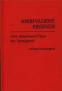 Zwiespältige Freunde: Afroamerikaner sehen den Einwanderer - Ambivalent Friends: Afro-Americans View the Immigrant