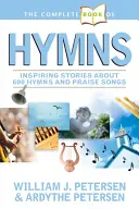 Das komplette Buch der Hymnen: Inspirierende Geschichten zu 600 Hymnen und Lobliedern - The Complete Book of Hymns: Inspiring Stories about 600 Hymns and Praise Songs