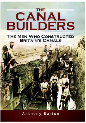 Die Kanalbauer: Die Männer, die Großbritanniens Kanäle bauten - The Canal Builders: The Men Who Constructed Britain's Canals