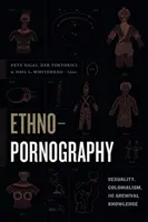 Ethnopornographie: Sexualität, Kolonialismus und archiviertes Wissen - Ethnopornography: Sexuality, Colonialism, and Archival Knowledge