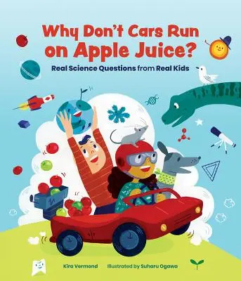 Warum fahren Autos nicht mit Apfelsaft? Echte wissenschaftliche Fragen von echten Kindern - Why Don't Cars Run on Apple Juice?: Real Science Questions from Real Kids