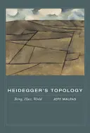 Heideggers Topologie: Sein, Ort, Welt - Heidegger's Topology: Being, Place, World