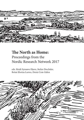 Der Norden als Heimat: Proceedings des Nordischen Forschungsnetzwerks 2017 - The North as Home: Proceedings from the Nordic Research Network 2017