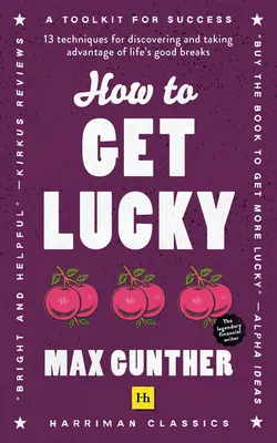 How to Get Lucky: 13 Techniken zum Entdecken und Ausnutzen von Glücksmomenten im Leben - How to Get Lucky: 13 Techniques for Discovering and Taking Advantage of Life's Good Breaks