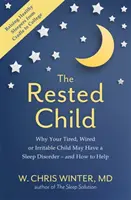 Ausgeruhtes Kind - Warum Ihr müdes, aufgewecktes oder reizbares Kind eine Schlafstörung haben kann - und wie Sie helfen können - Rested Child - Why Your Tired, Wired, or Irritable Child May Have a Sleep Disorder - and How to Help