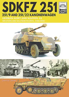 Sdkfz 251 - 251/9 und 251/22 Kanonenwagen: Deutsches Heer und Waffen-SS West- und Ostfront, 1944-1945 - Sdkfz 251 - 251/9 and 251/22 Kanonenwagen: German Army and Waffen-SS Western and Eastern Fronts, 1944-1945