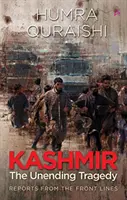 Kaschmir: - Die unendliche Tragödie - Berichte von der Frontlinie - Kashmir: - The Unending Tragedy - Reports from the Front Lines