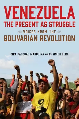 Venezuela, die Gegenwart als Kampf: Stimmen aus der Bolivarischen Revolution - Venezuela, the Present as Struggle: Voices from the Bolivarian Revolution