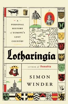Lotharingien: Eine persönliche Geschichte von Europas verlorenem Land - Lotharingia: A Personal History of Europe's Lost Country