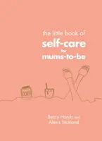 Kleines Buch der Selbstfürsorge für werdende Mütter - Little Book of Self-Care for Mums-To-Be