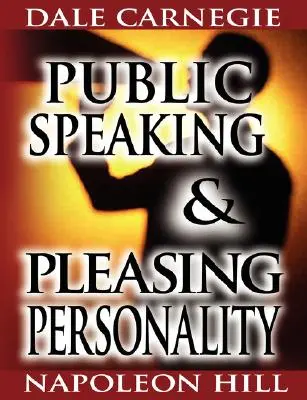 Public Speaking von Dale Carnegie (dem Autor von How to Win Friends & Influence People) & Pleasing Personality von Napoleon Hill (dem Autor von Think an - Public Speaking by Dale Carnegie (the author of How to Win Friends & Influence People) & Pleasing Personality by Napoleon Hill (the author of Think an