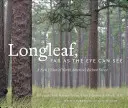 Longleaf, so weit das Auge reicht: Eine neue Vision von Nordamerikas reichstem Wald - Longleaf, Far as the Eye Can See: A New Vision of North America's Richest Forest