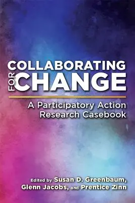 Kollaboration für den Wandel: Ein Fallbuch zur partizipativen Aktionsforschung - Collaborating for Change: A Participatory Action Research Casebook