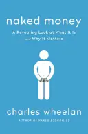 Nacktes Geld: Ein entlarvender Blick auf das, was es ist und warum es wichtig ist - Naked Money: A Revealing Look at What It Is and Why It Matters