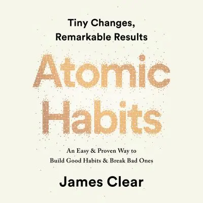 Atomare Gewohnheiten: Ein einfacher und bewährter Weg, gute Gewohnheiten aufzubauen und schlechte zu brechen AUDIOBUCH - Atomic Habits: An Easy & Proven Way to Build Good Habits & Break Bad Ones AUDIOBOOK