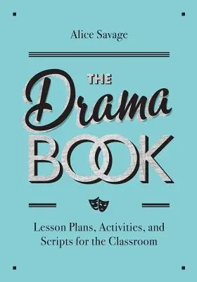 Das Theaterbuch: Unterrichtspläne, Aktivitäten und Skripte für englischsprachige Lernende - The Drama Book: Lesson Plans, Activities, and Scripts for English-Language Learners