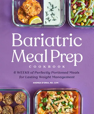 Bariatric Meal Prep Cookbook: 6 Wochen lang perfekt portionierte Mahlzeiten für lebenslanges Gewichtsmanagement - Bariatric Meal Prep Cookbook: 6 Weeks of Perfectly Portioned Meals for Lifelong Weight Management